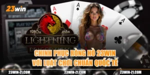 Chinh Phục Rồng Hồ 23WIN Với Luật Chơi Chuẩn Quốc Tế