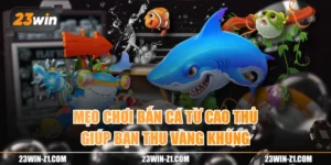 Mẹo Chơi Bắn Cá Từ Cao Thủ Giúp Bạn Thu Vàng Khủng